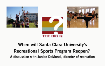 The Big Q: When will Santa Clara University's Recreational Sports Program Reopen?  A discussion with Janice DeMonsi, director of recreation.