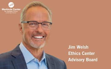 Jim Welsh Advisory Board Member, Markkula Center for Applied Ethics