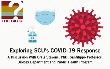 Exploring SCU's COVID-19 Response A Discussion With Craig Stevens, PhD, Sanfilippo Professor, Biology Department and Public Health Program