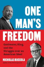 One Man’s Freedom: Goldwater, King, and the Struggle over an American Ideal Cover